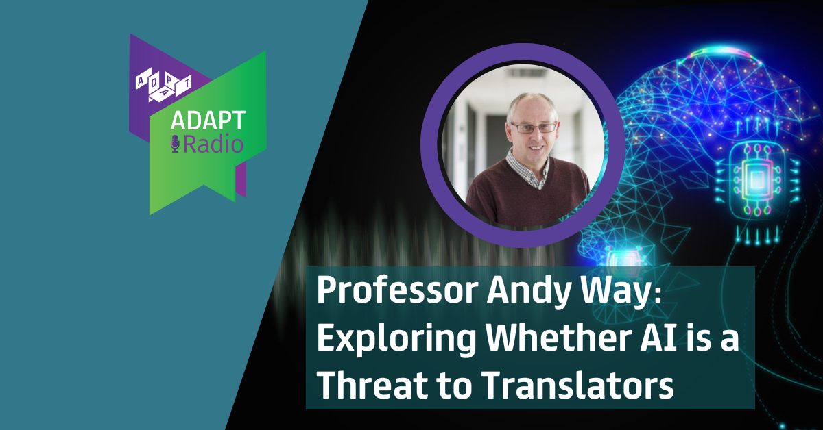 Professor Andy Way:  Exploring Whether AI is a Threat to Translators