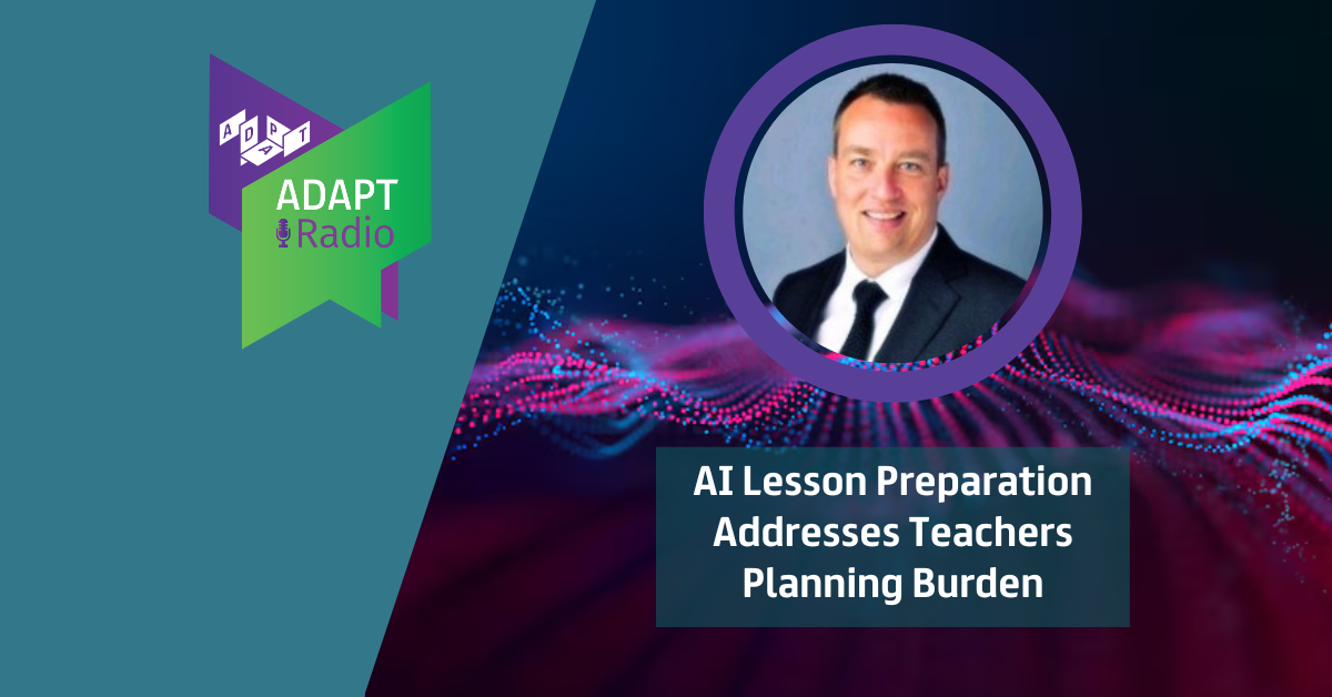 ADAPT Radio: AI Lesson Preparation Addresses Teachers Planning Burden